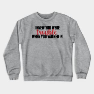 I Knew You Were Trouble Taylor Swift Crewneck Sweatshirt